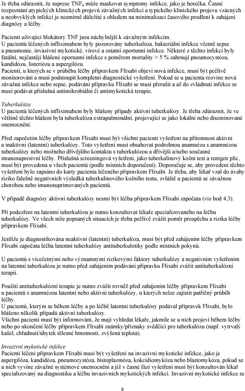 zahájení diagnózy a léčby. Pacienti užívající blokátory TNF jsou náchylnější k závažným infekcím.