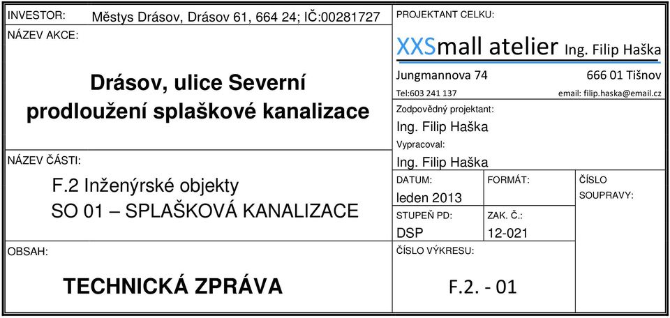 2 Inženýrské objekty SO 01 SPLAŠKOVÁ KANALIZACE XXSmall atelier Jungmannova 74 66601 Tišnov Tel:603 241137