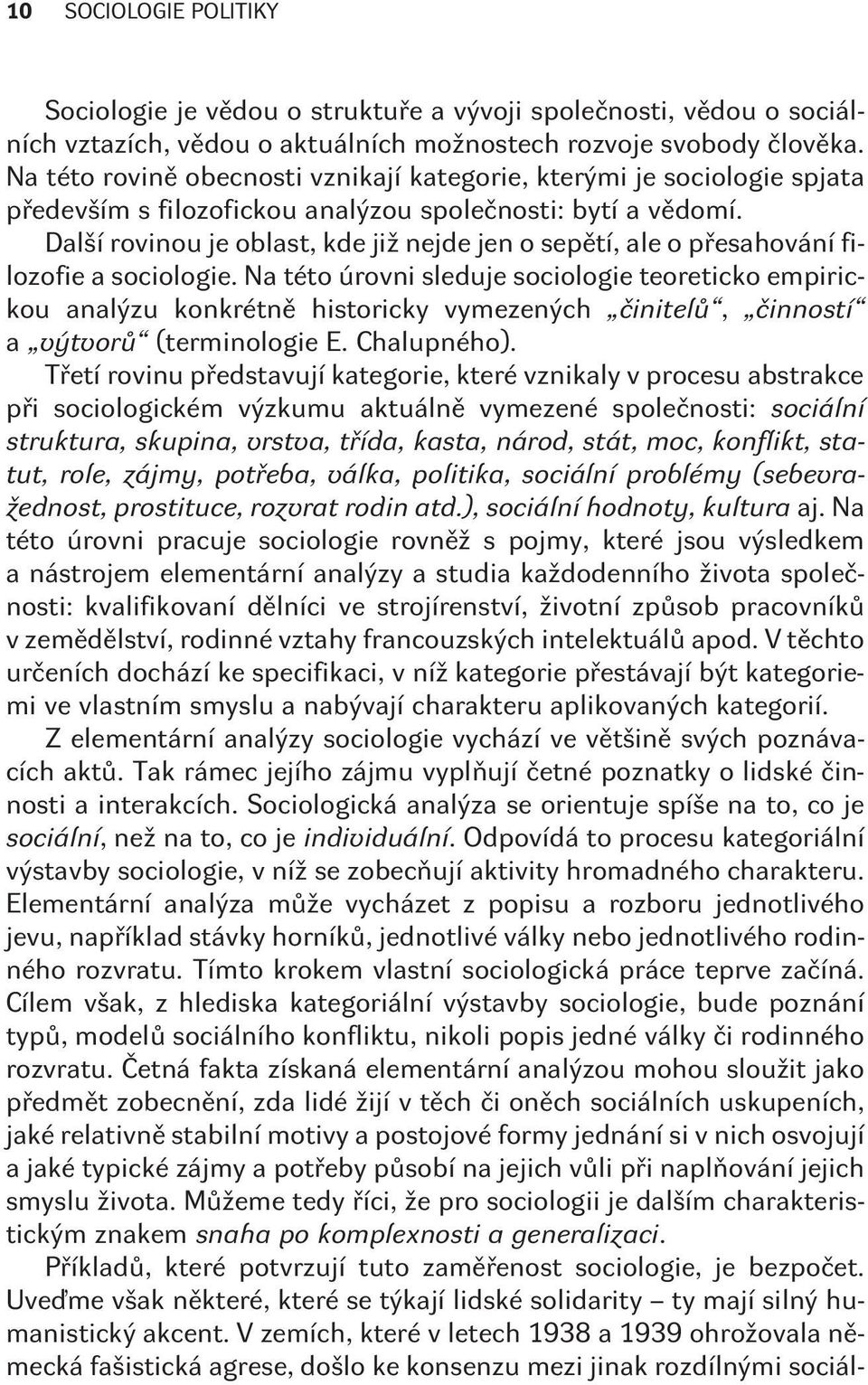 Další rovinou je oblast, kde již nejde jen o sepìtí, ale o pøesahování filozofie a sociologie.