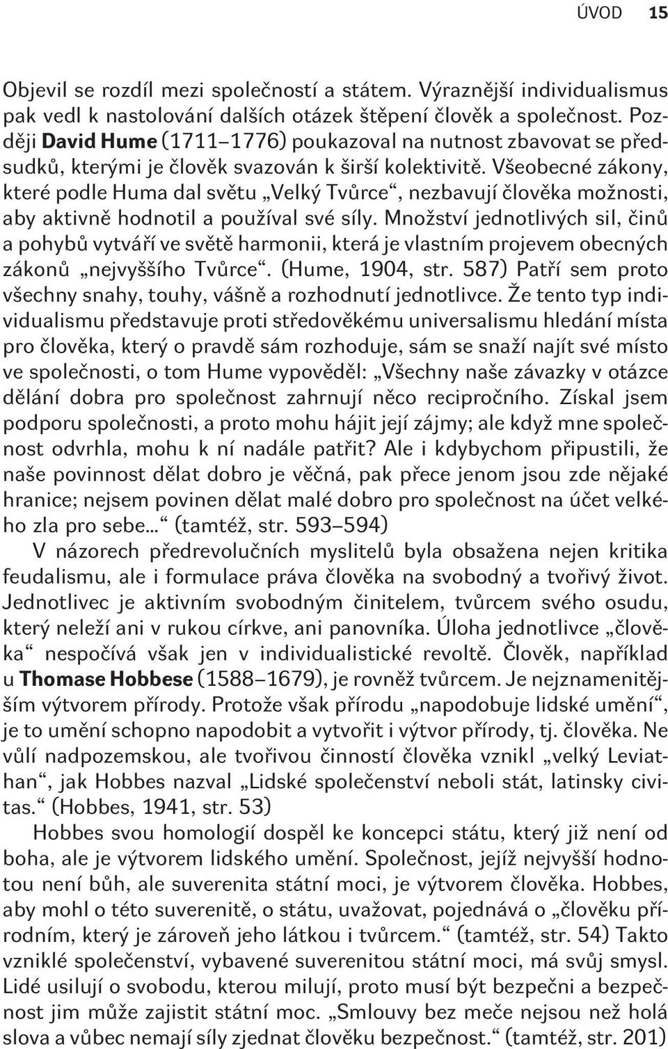 Všeobecné zákony, které podle Huma dal svìtu Velký Tvùrce, nezbavují èlovìka možnosti, aby aktivnì hodnotil a používal své síly.