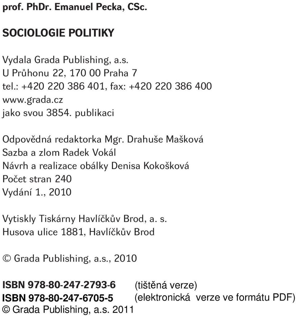Drahuše Mašková Sazba a zlom Radek Vokál Návrh a realizace obálky Denisa Kokošková Poèet stran 240 Vydání 1.