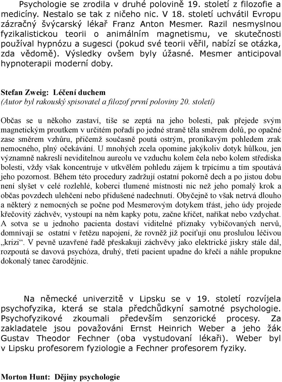 Mesmer anticipoval hypnoterapii moderní doby. Stefan Zweig: Léčení duchem (Autor byl rakouský spisovatel a filozof první poloviny 20.