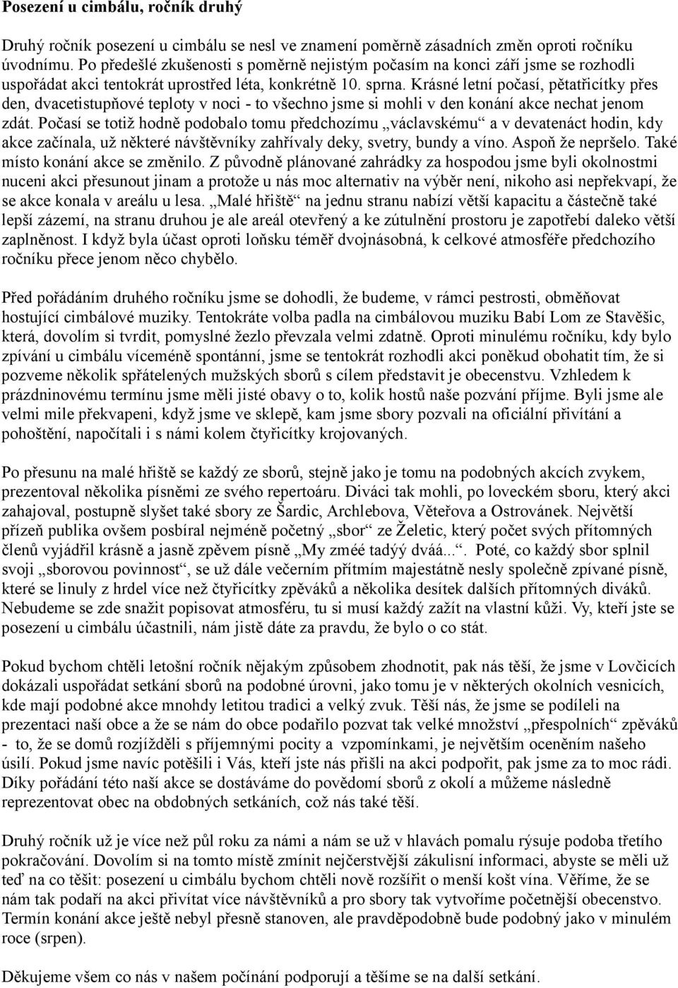 Krásné letní počasí, pětatřicítky přes den, dvacetistupňové teploty v noci - to všechno jsme si mohli v den konání akce nechat jenom zdát.