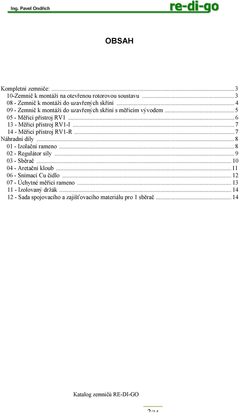 .. 7 14 - Měřicí přístroj RV1-R... 7 Náhradní díly...8 01 - Izolační rameno...8 02 - Regulátor síly... 9 03 - Sběrač...10 04 - Aretační kloub.