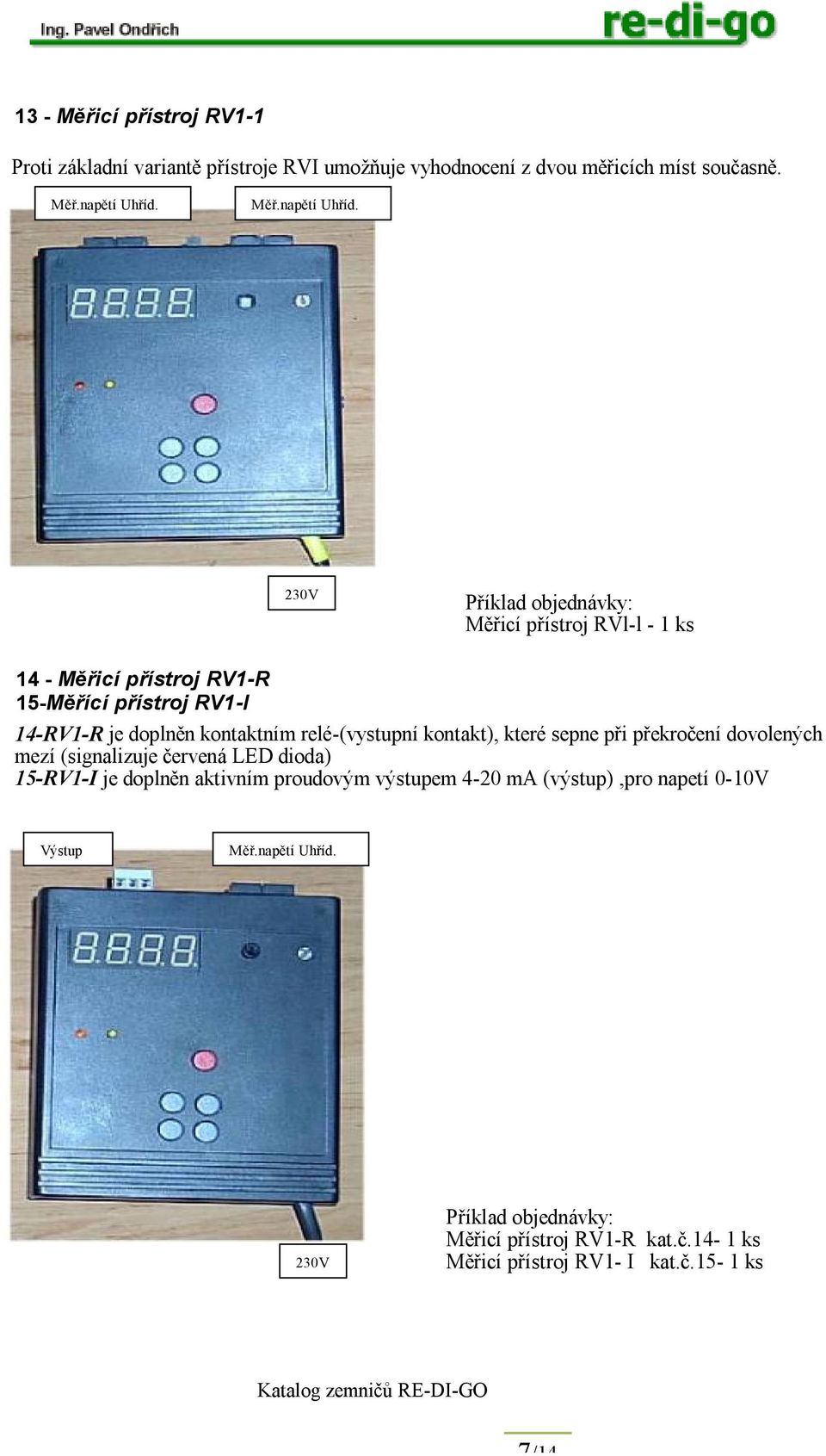 230V Měřicí přístroj RVl-l - 1 ks 14 - Měřicí přístroj RV1-R 15-Měřící přístroj RV1-I 14-RV1-R je doplněn kontaktním relé-(vystupní