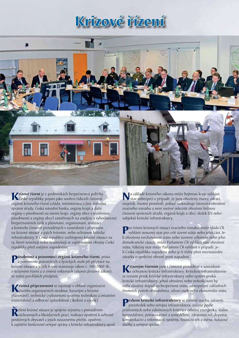 organizování, realizaci a kontrolu činností prováděných v souvislosti s přípravou na krizové situace a jejich řešením, nebo ochranou kritické infrastruktury.