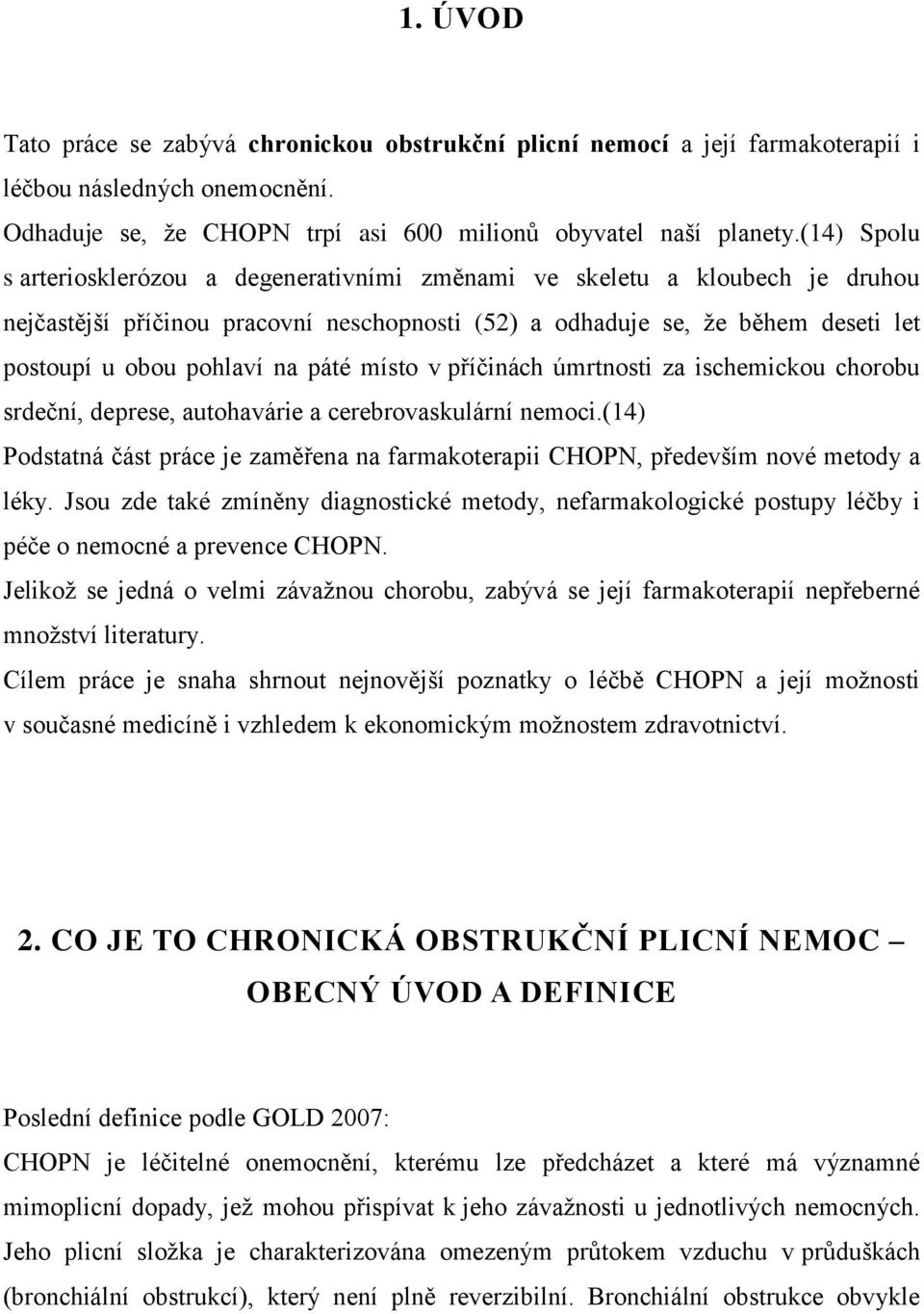 páté místo v příčinách úmrtnosti za ischemickou chorobu srdeční, deprese, autohavárie a cerebrovaskulární nemoci.