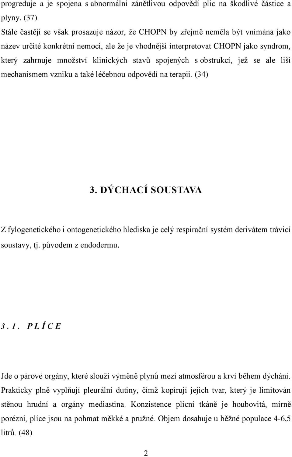 klinických stavů spojených s obstrukcí, jeţ se ale liší mechanismem vzniku a také léčebnou odpovědí na terapii. (34) 3.