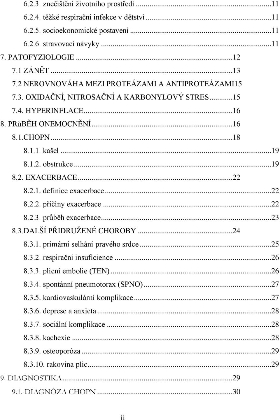 ..19 8.2. EXACERBACE...22 8.2.1. definice exacerbace...22 8.2.2. příčiny exacerbace...22 8.2.3. průběh exacerbace...23 8.3.DALŠÍ PŘIDRUŢENÉ CHOROBY...24 8.3.1. primární selhání pravého srdce...25 8.3.2. respirační insuficience.