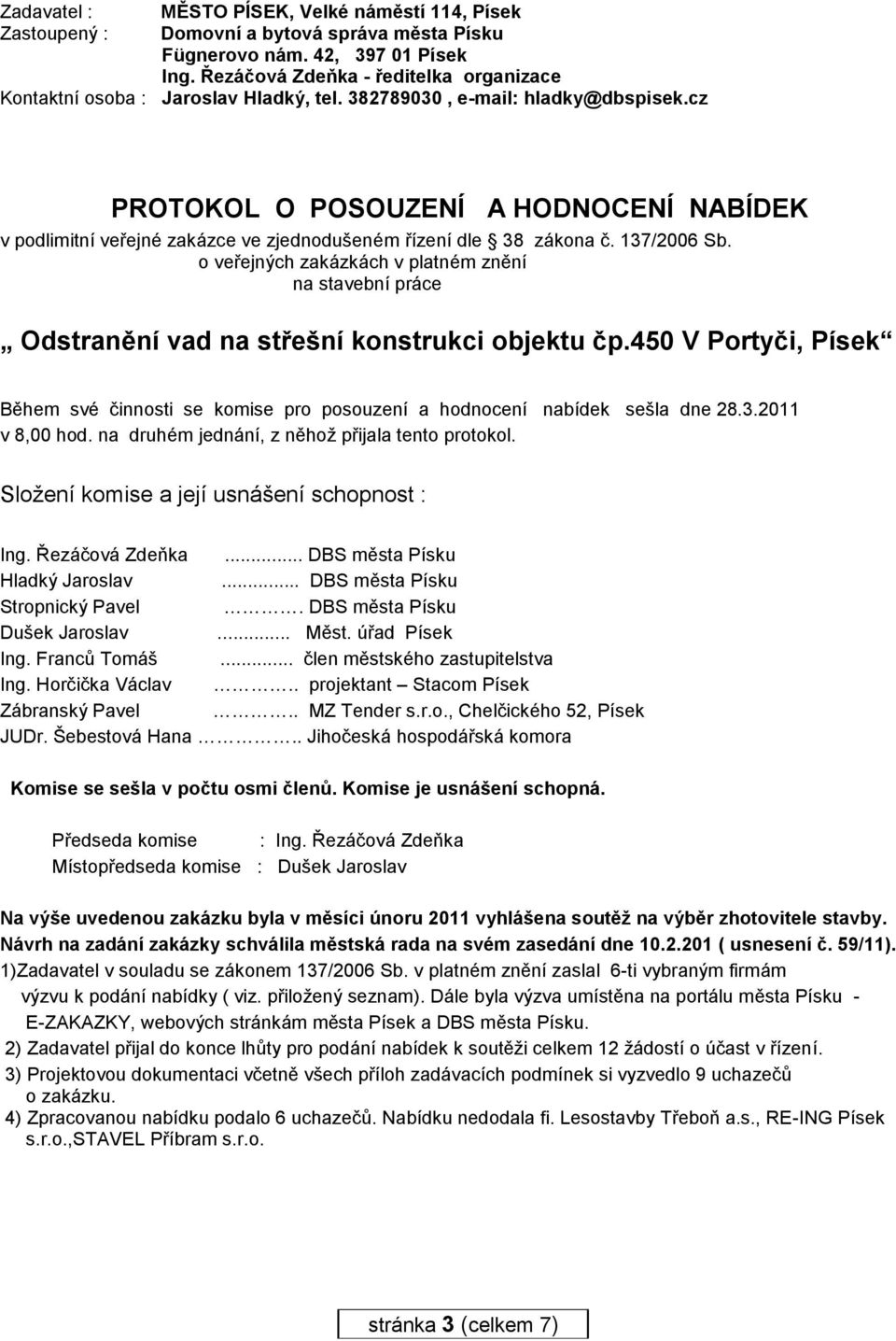 cz PROTOKOL O POSOUZENÍ A HODNOCENÍ NABÍDEK v podlimitní veřejné zakázce ve zjednodušeném řízení dle 38 zákona č. 137/2006 Sb.