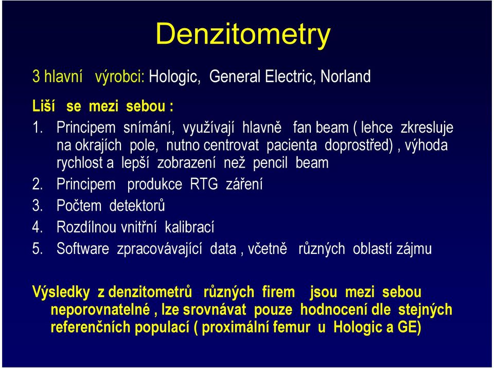 zobrazení než pencil beam 2. Principem produkce RTG záření 3. Počtem detektorů 4. Rozdílnou vnitřní kalibrací 5.