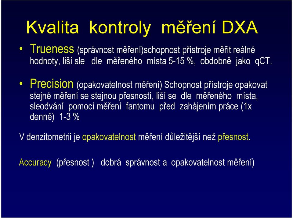 Precision (opakovatelnost měření) Schopnost přístroje opakovat stejné měření se stejnou přesností, liší se dle