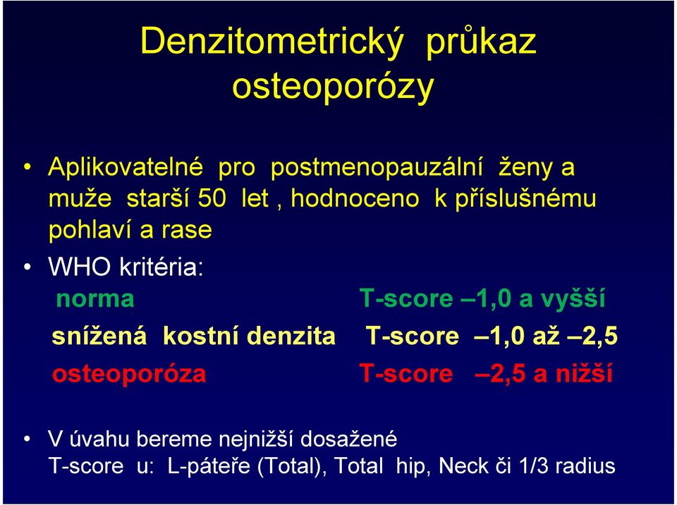 a vyšší snížená kostní denzita T-score 1,0 až 2,5 osteoporóza T-score 2,5 a nižší V