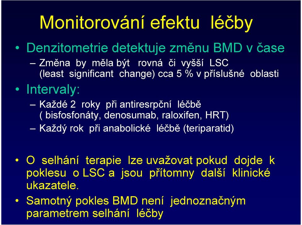 denosumab, raloxifen, HRT) Každý rok při anabolické léčbě (teriparatid) O selhání terapie lze uvažovat pokud