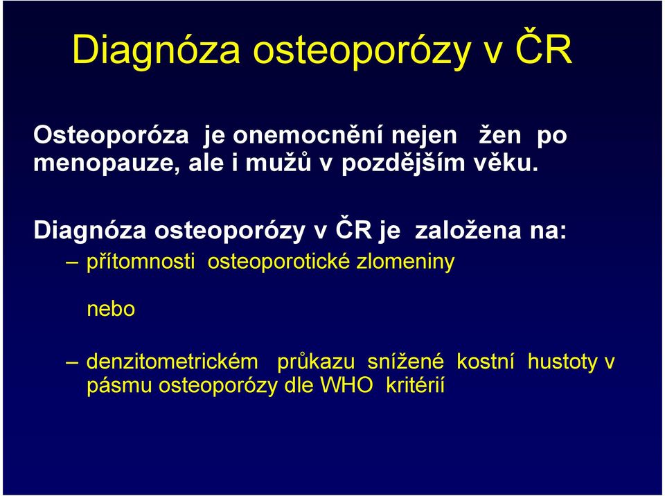 Diagnóza osteoporózy v ČR je založena na: přítomnosti osteoporotické