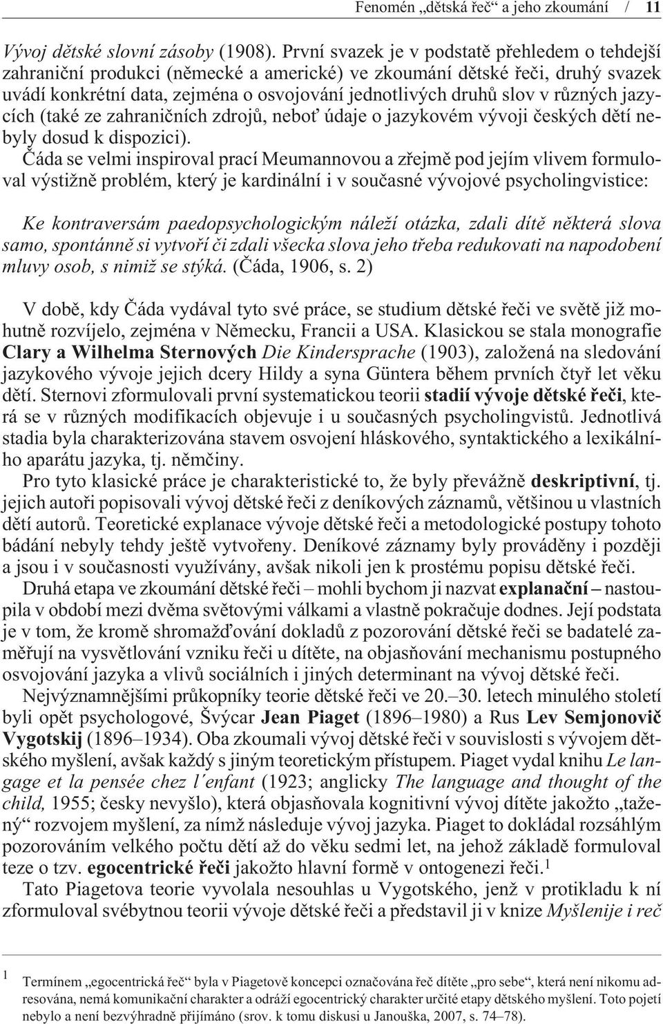 rùzných jazycích (také ze zahranièních zdrojù, neboť údaje o jazykovém vývoji èeských dìtí nebyly dosud k dispozici).