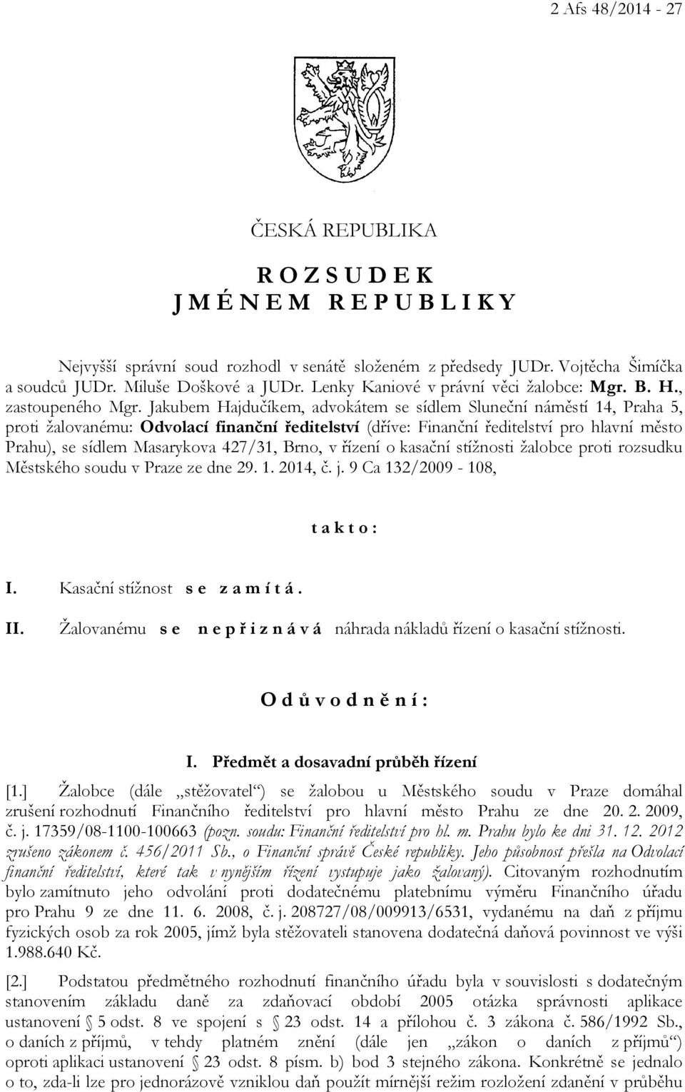 Jakubem Hajdučíkem, advokátem se sídlem Sluneční náměstí 14, Praha 5, proti žalovanému: Odvolací finanční ředitelství (dříve: Finanční ředitelství pro hlavní město Prahu), se sídlem Masarykova