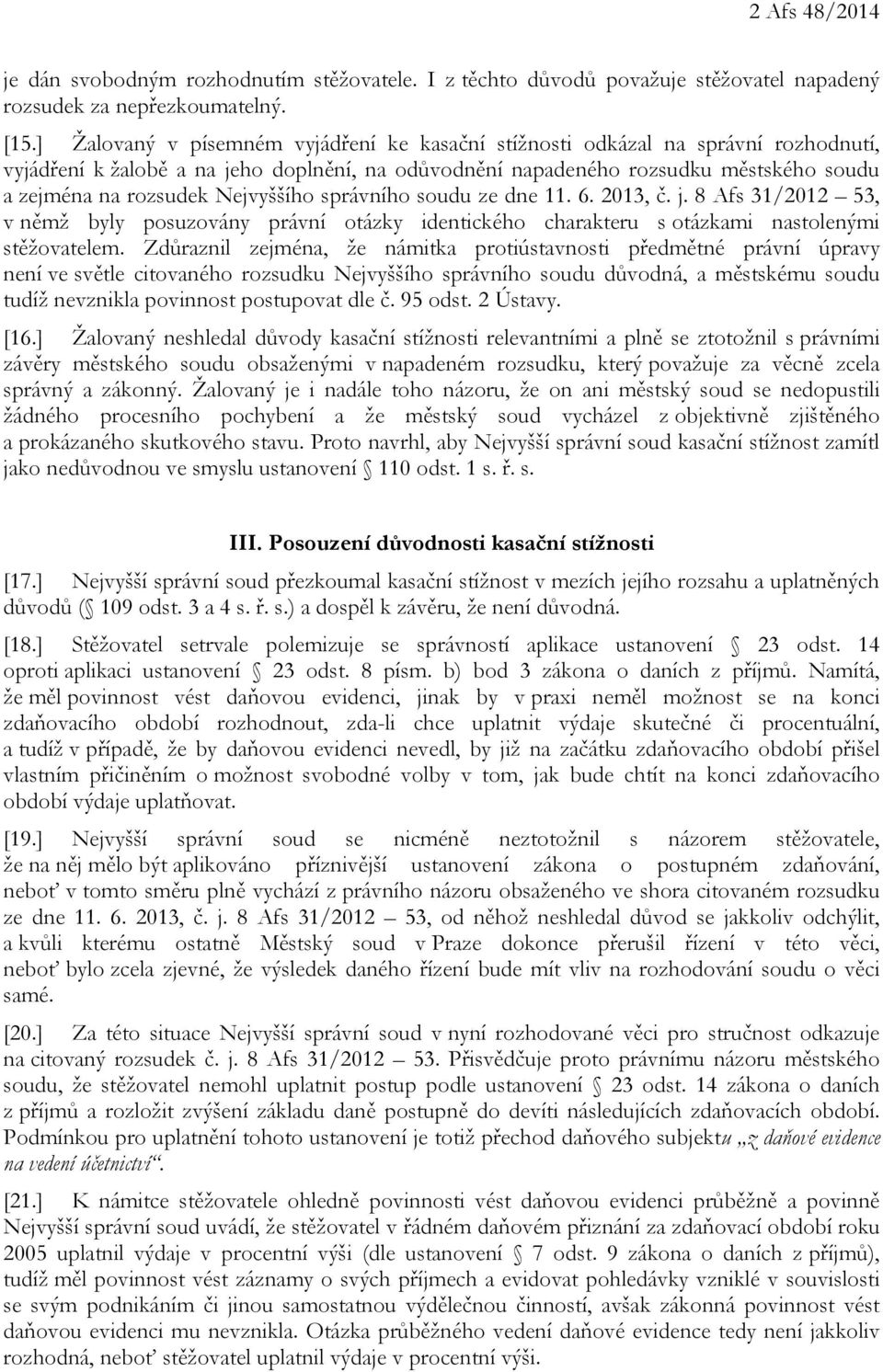 Nejvyššího správního soudu ze dne 11. 6. 2013, č. j. 8 Afs 31/2012 53, v němž byly posuzovány právní otázky identického charakteru s otázkami nastolenými stěžovatelem.