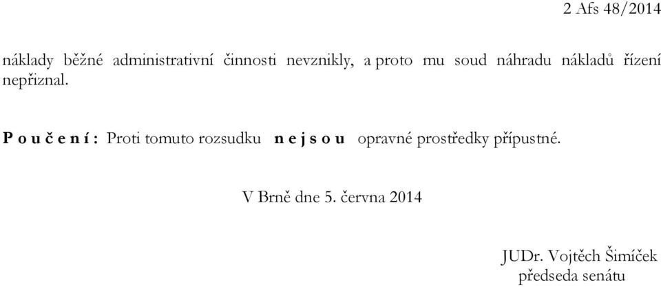 P o u č e n í : Proti tomuto rozsudku n e j s o u opravné