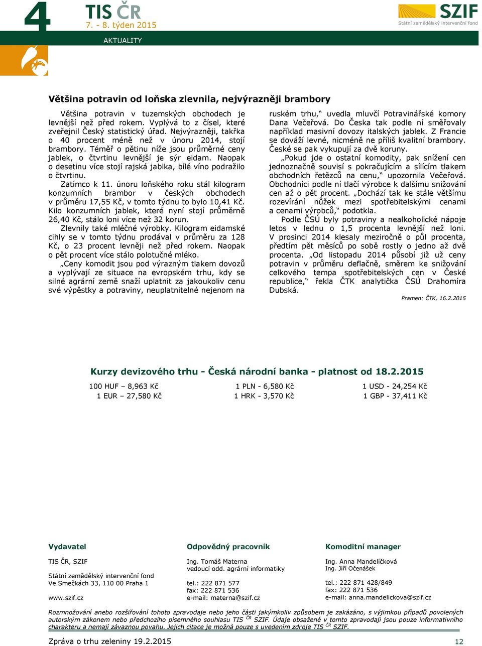 Naopak o desetinu více stojí rajská jablka, bílé víno podražilo o čtvrtinu. Zatímco k 11.