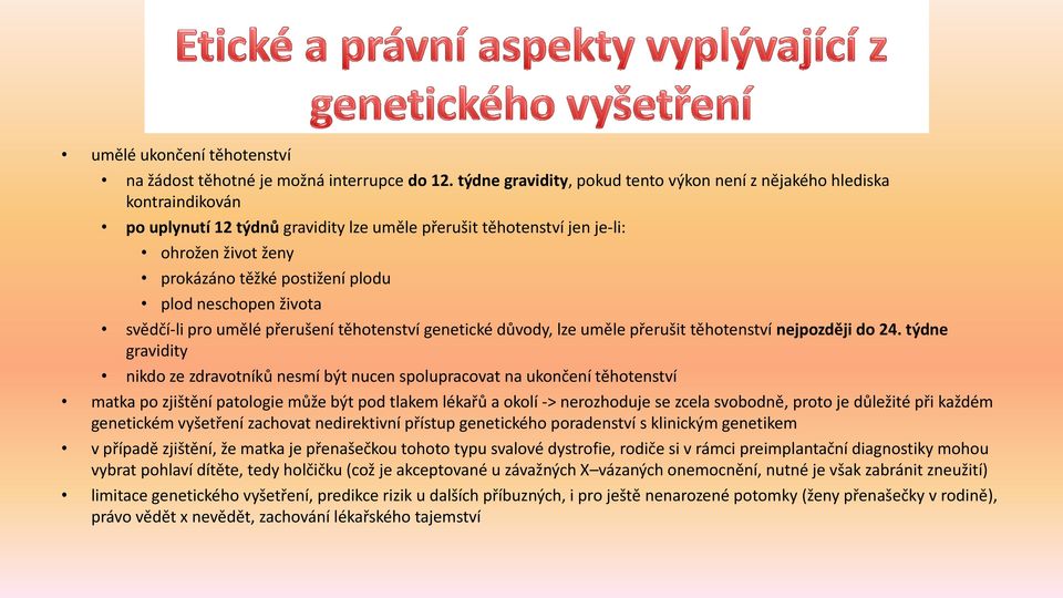 plod neschopen života svědčí-li pro umělé přerušení těhotenství genetické důvody, lze uměle přerušit těhotenství nejpozději do 24.