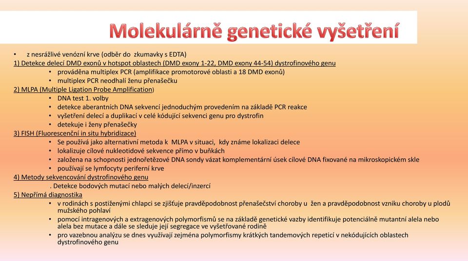 volby detekce aberantních DNA sekvencí jednoduchým provedením na základě PCR reakce vyšetření delecí a duplikací v celé kódující sekvenci genu pro dystrofin detekuje i ženy přenašečky 3) FISH