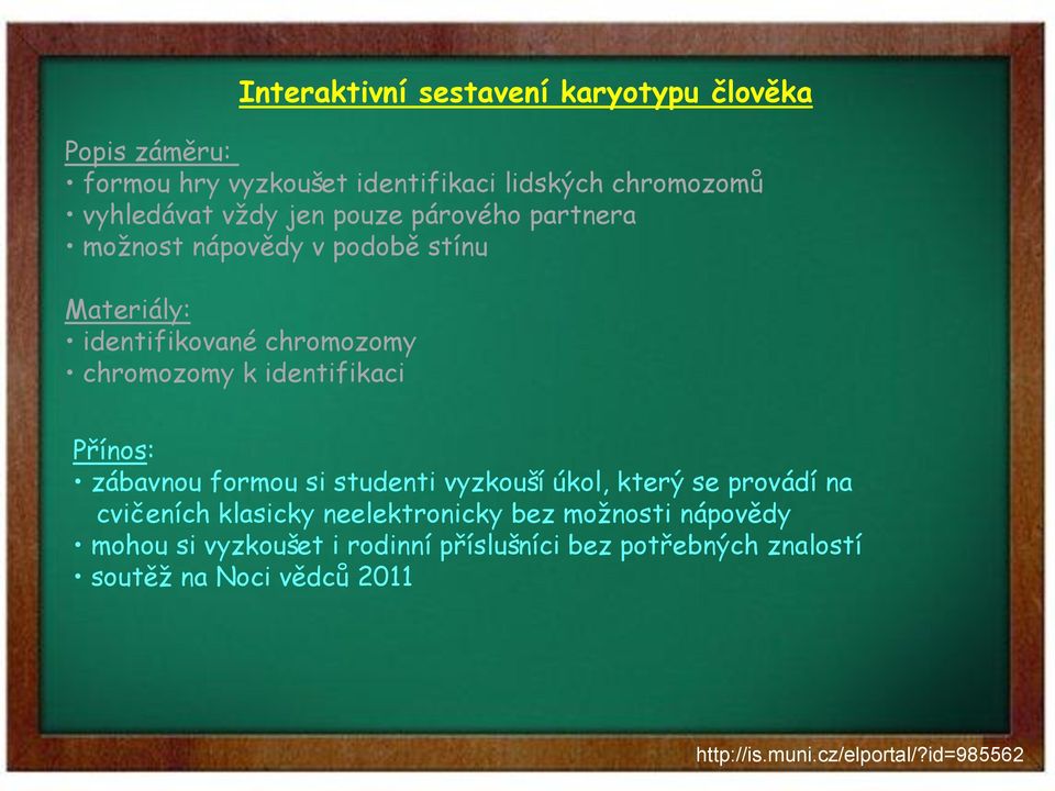 chromozomy k identifikaci Přínos: zábavnou formou si studenti vyzkouší úkol, který se provádí na cvičeních klasicky