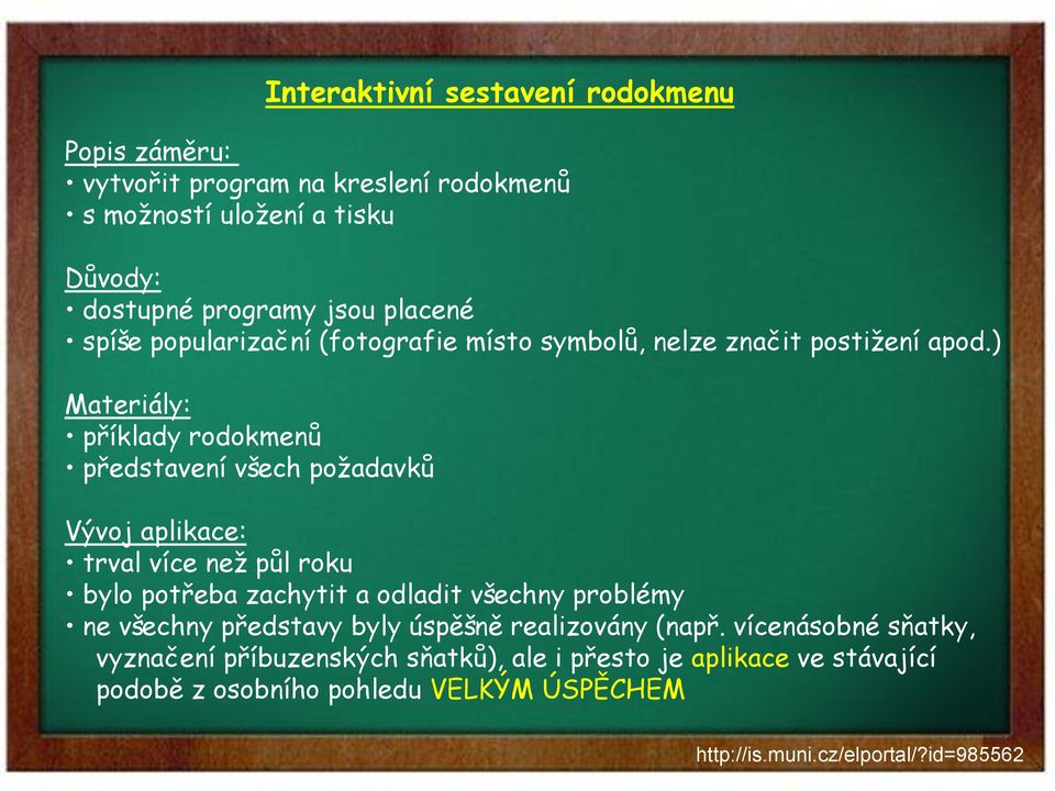 ) Materiály: příklady rodokmenů představení všech požadavků Vývoj aplikace: trval více než půl roku bylo potřeba zachytit a odladit všechny