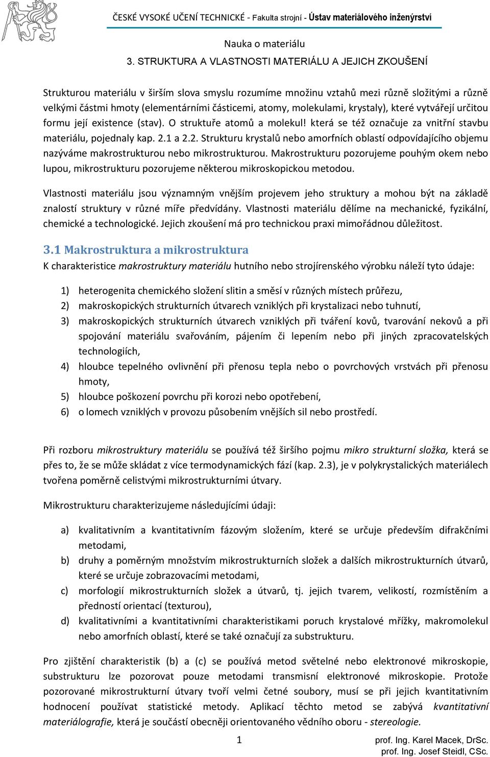 1 a 2.2. Strukturu krystalů nebo amorfních oblastí odpovídajícího objemu nazýváme makrostrukturou nebo mikrostrukturou.