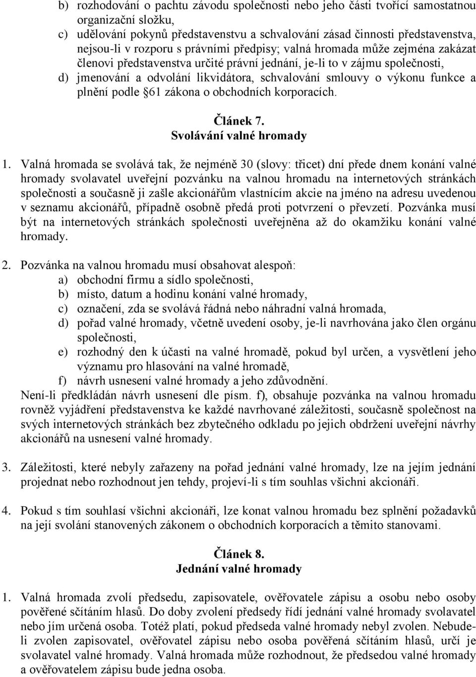 funkce a plnění podle 61 zákona o obchodních korporacích. Článek 7. Svolávání valné hromady 1.