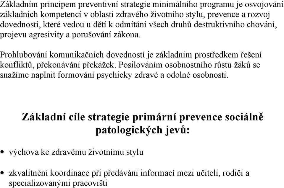 Prohlubování komunikačních dovedností je základním prostředkem řešení konfliktů, překonávání překážek.