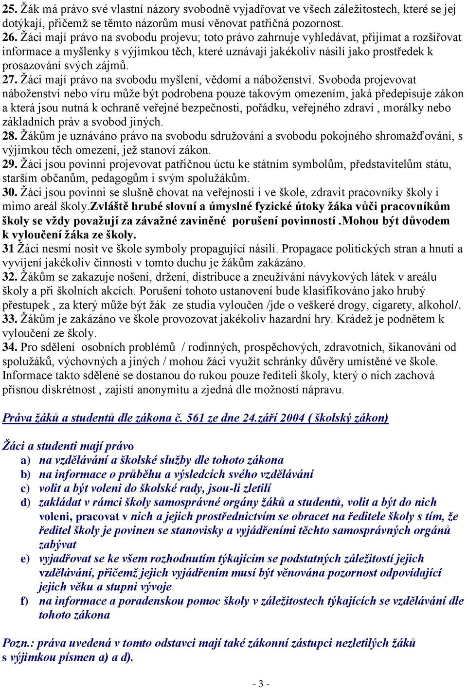 zájmů. 27. Ţáci mají právo na svobodu myšlení, vědomí a náboţenství.