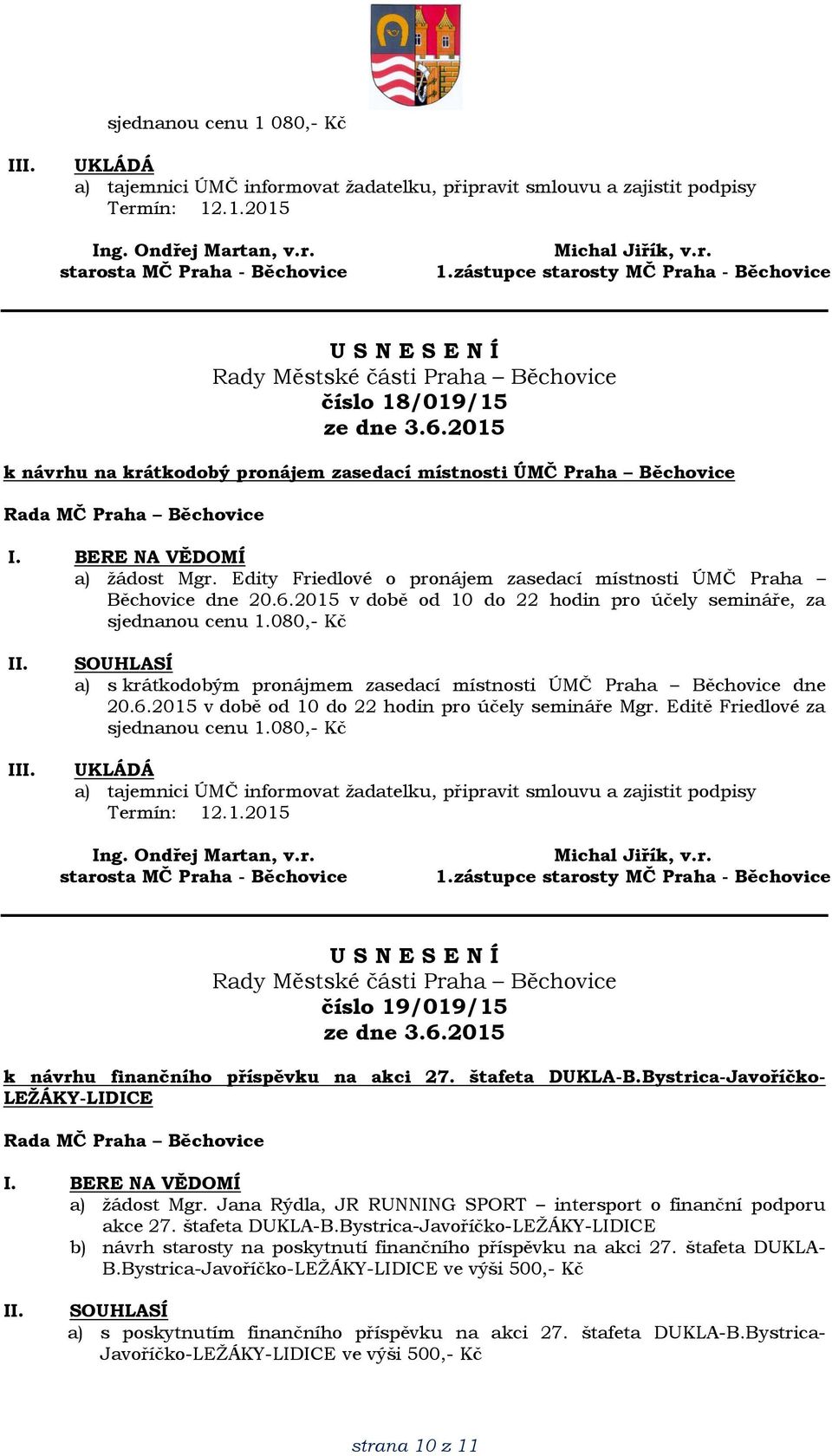 080,- Kč I a) s krátkodobým pronájmem zasedací místnosti ÚMČ Praha Běchovice dne 20.6.2015 v době od 10 do 22 hodin pro účely semináře Mgr. Editě Friedlové za sjednanou cenu 1.