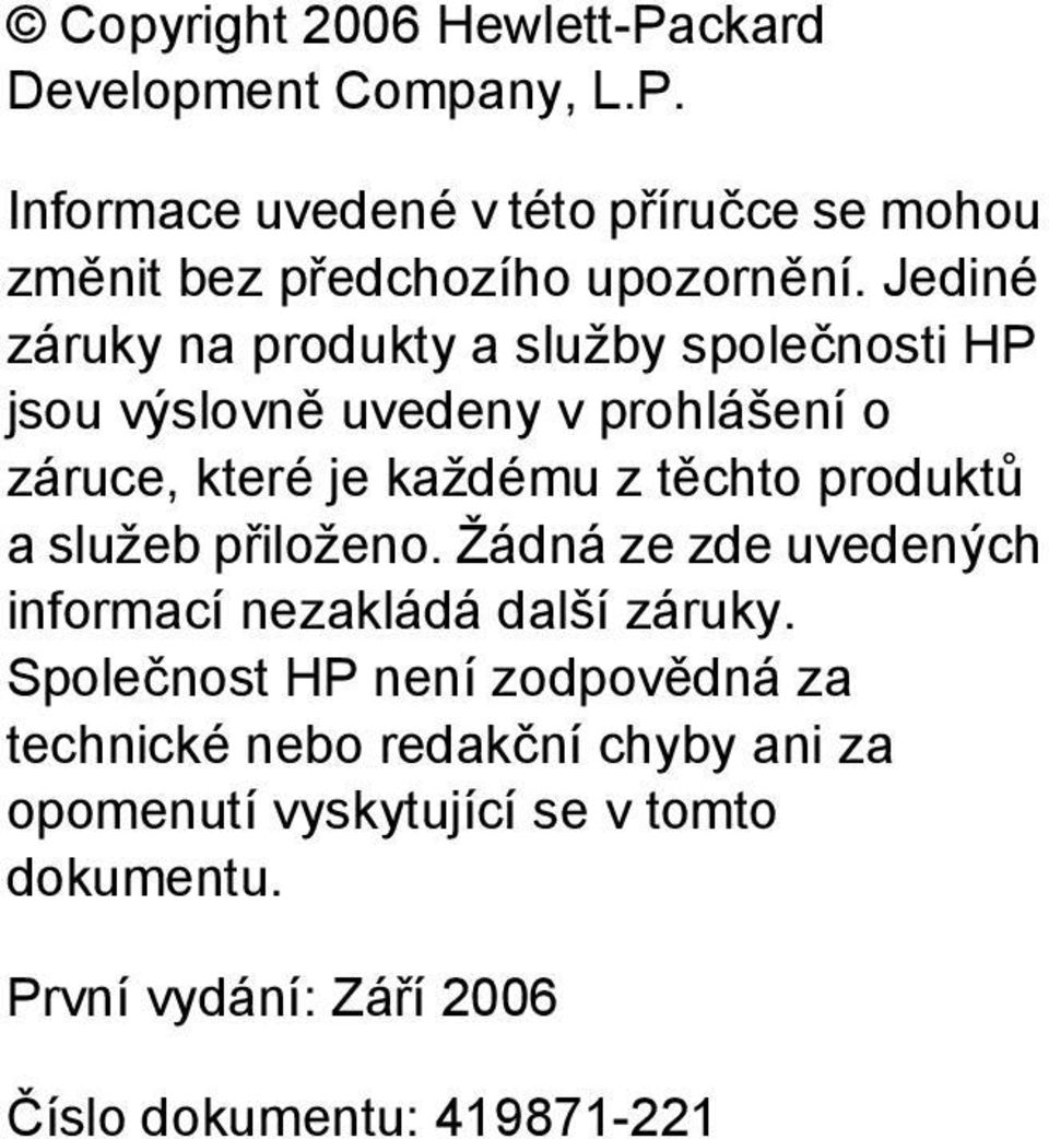 produktů a služeb přiloženo. Žádná ze zde uvedených informací nezakládá další záruky.