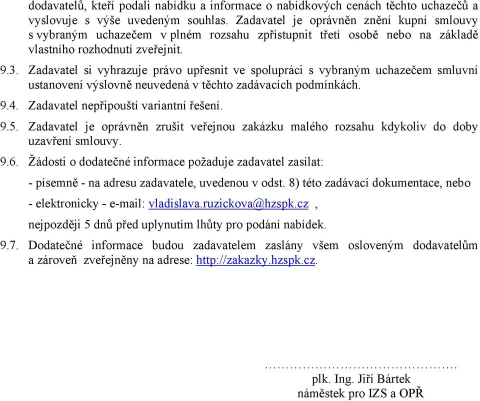 Zadavatel si vyhrazuje právo upřesnit ve spolupráci s vybraným uchazečem smluvní ustanovení výslovně neuvedená v těchto zadávacích podmínkách. 9.4. Zadavatel nepřipouští variantní řešení. 9.5.