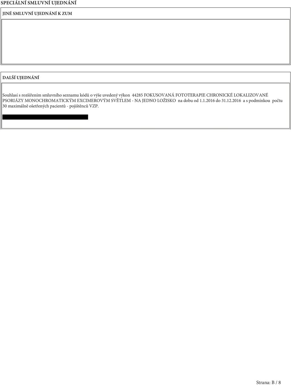 LOKALIZOVANÉ PSORIÁZY MONOCHROMATICKÝM EXCIMEROVÝM SVĚTLEM - NA JEDNO LOŽISKO na dobu od 1.