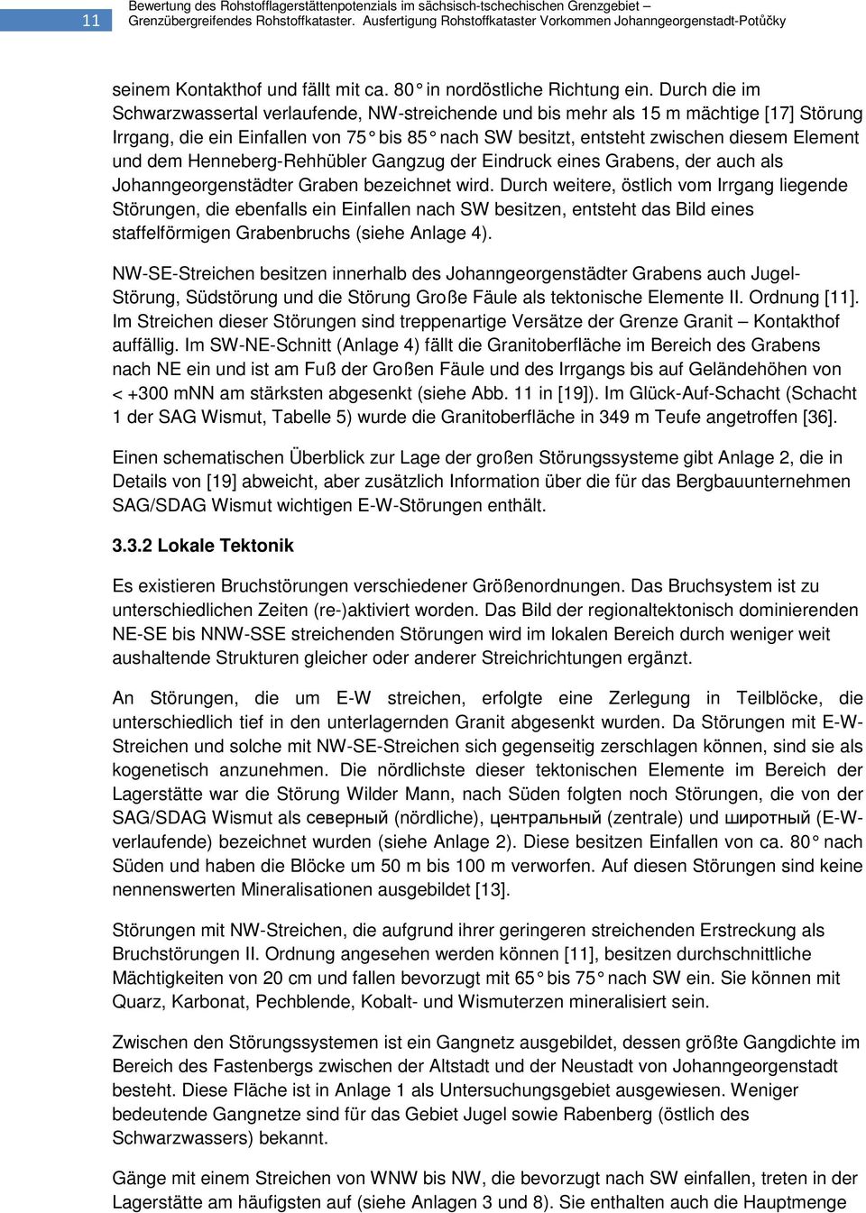Durch die im Schwarzwassertal verlaufende, NW-streichende und bis mehr als 15 m mächtige [17] Störung Irrgang, die ein Einfallen von 75 bis 85 nach SW besitzt, entsteht zwischen diesem Element und
