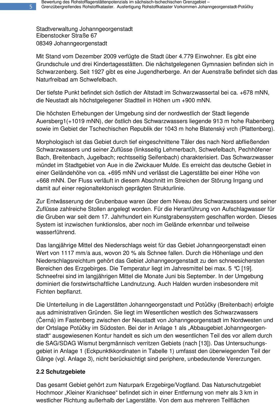 über 4.779 Einwohner. Es gibt eine Grundschule und drei Kindertagesstätten. Die nächstgelegenen Gymnasien befinden sich in Schwarzenberg. Seit 1927 gibt es eine Jugendherberge.
