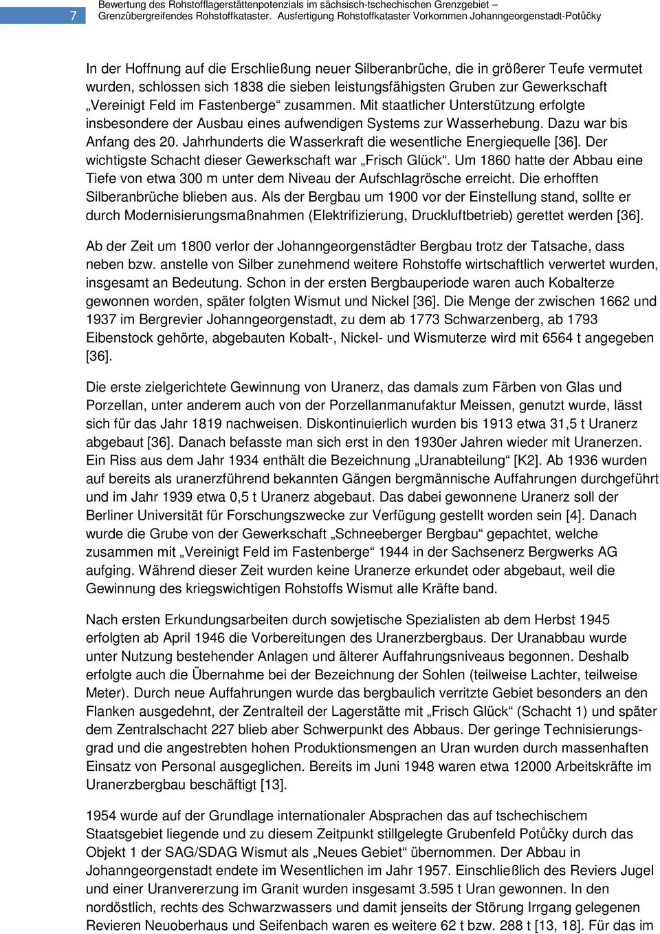 leistungsfähigsten Gruben zur Gewerkschaft Vereinigt Feld im Fastenberge zusammen. Mit staatlicher Unterstützung erfolgte insbesondere der Ausbau eines aufwendigen Systems zur Wasserhebung.
