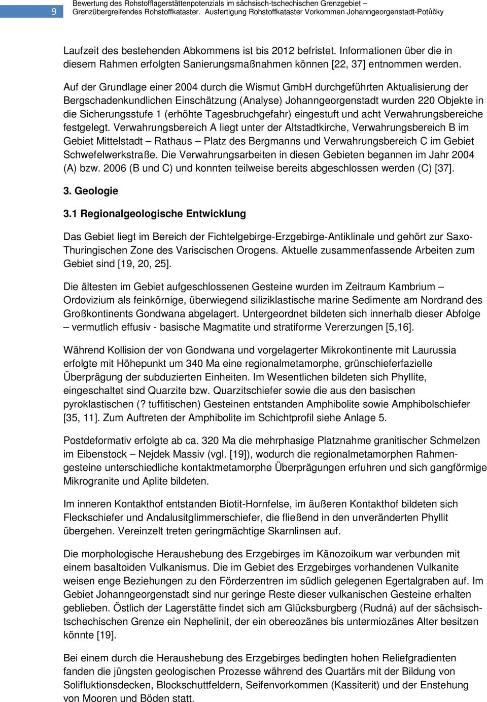 Informationen über die in diesem Rahmen erfolgten Sanierungsmaßnahmen können [22, 37] entnommen werden.