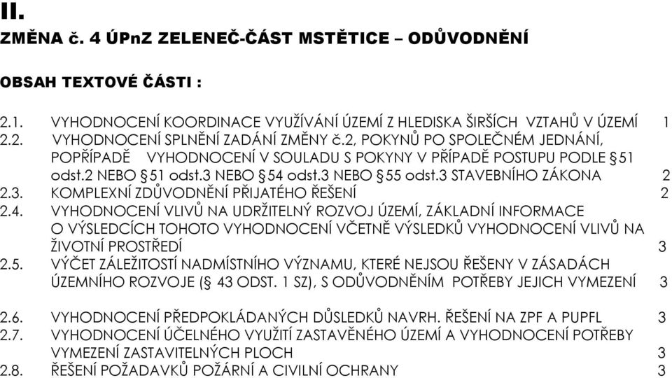 4. VYHODNOCENÍ VLIVŮ NA UDRŽITELNÝ ROZVOJ ÚZEMÍ, ZÁKLADNÍ INFORMACE O VÝSLEDCÍCH TOHOTO VYHODNOCENÍ VČETNĚ VÝSLEDKŮ VYHODNOCENÍ VLIVŮ NA ŽIVOTNÍ PROSTŘEDÍ 3 2.5.