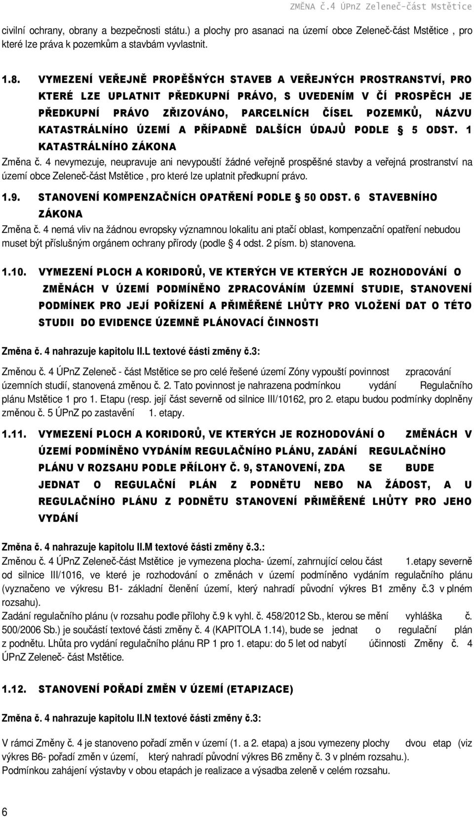 KATASTRÁLNÍHO ÚZEMÍ A PŘÍPADNĚ DALŠÍCH ÚDAJŮ PODLE 5 ODST. 1 KATASTRÁLNÍHO ZÁKONA Změna č.