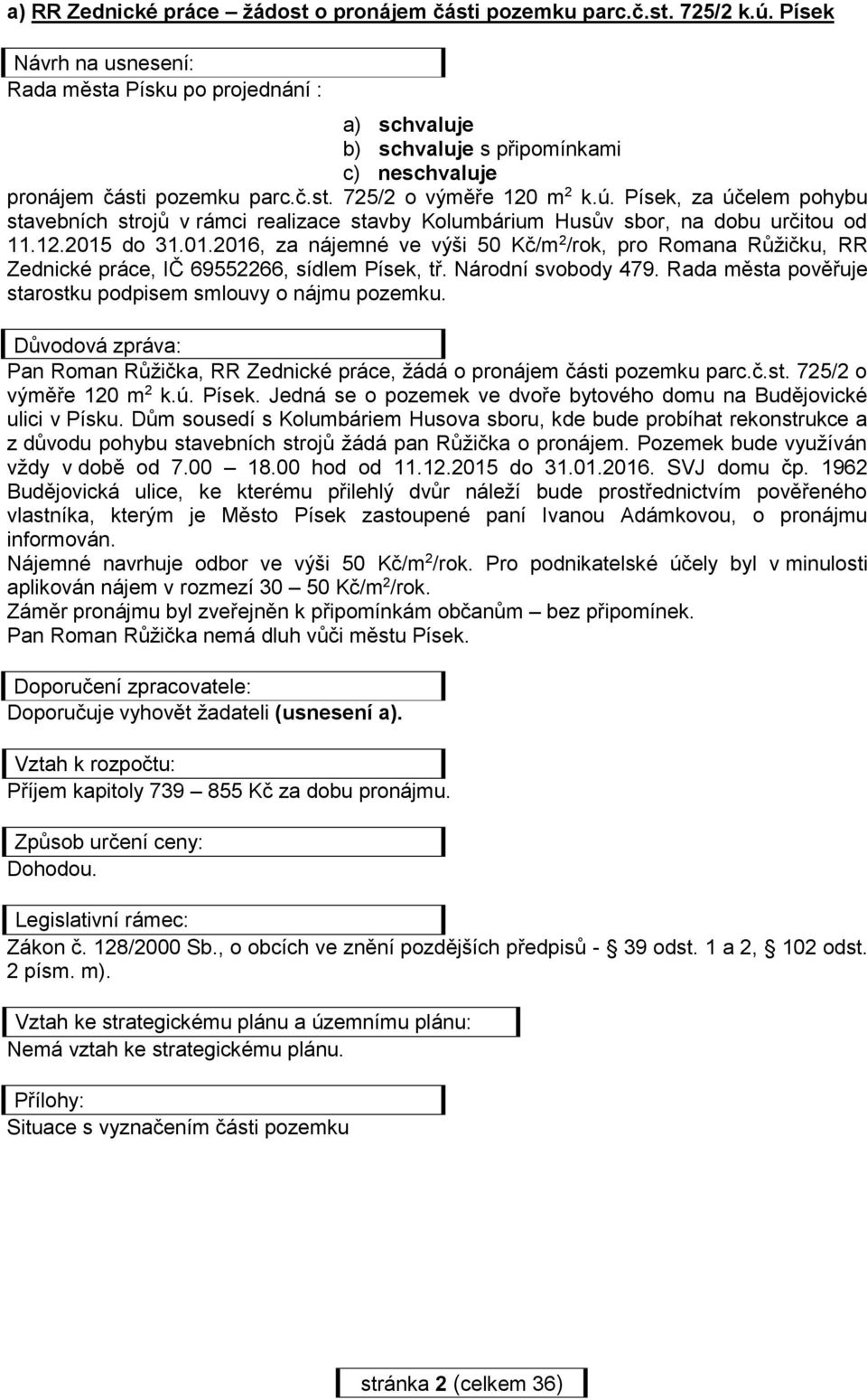 Písek, za účelem pohybu stavebních strojů v rámci realizace stavby Kolumbárium Husův sbor, na dobu určitou od 11.12.2015