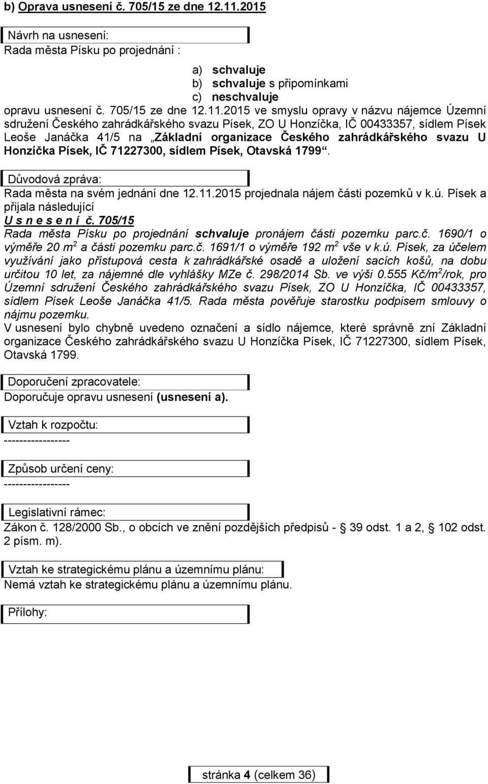 2015 ve smyslu opravy v názvu nájemce Územní sdružení Českého zahrádkářského svazu Písek, ZO U Honzíčka, IČ 00433357, sídlem Písek Leoše Janáčka 41/5 na Základní organizace Českého zahrádkářského