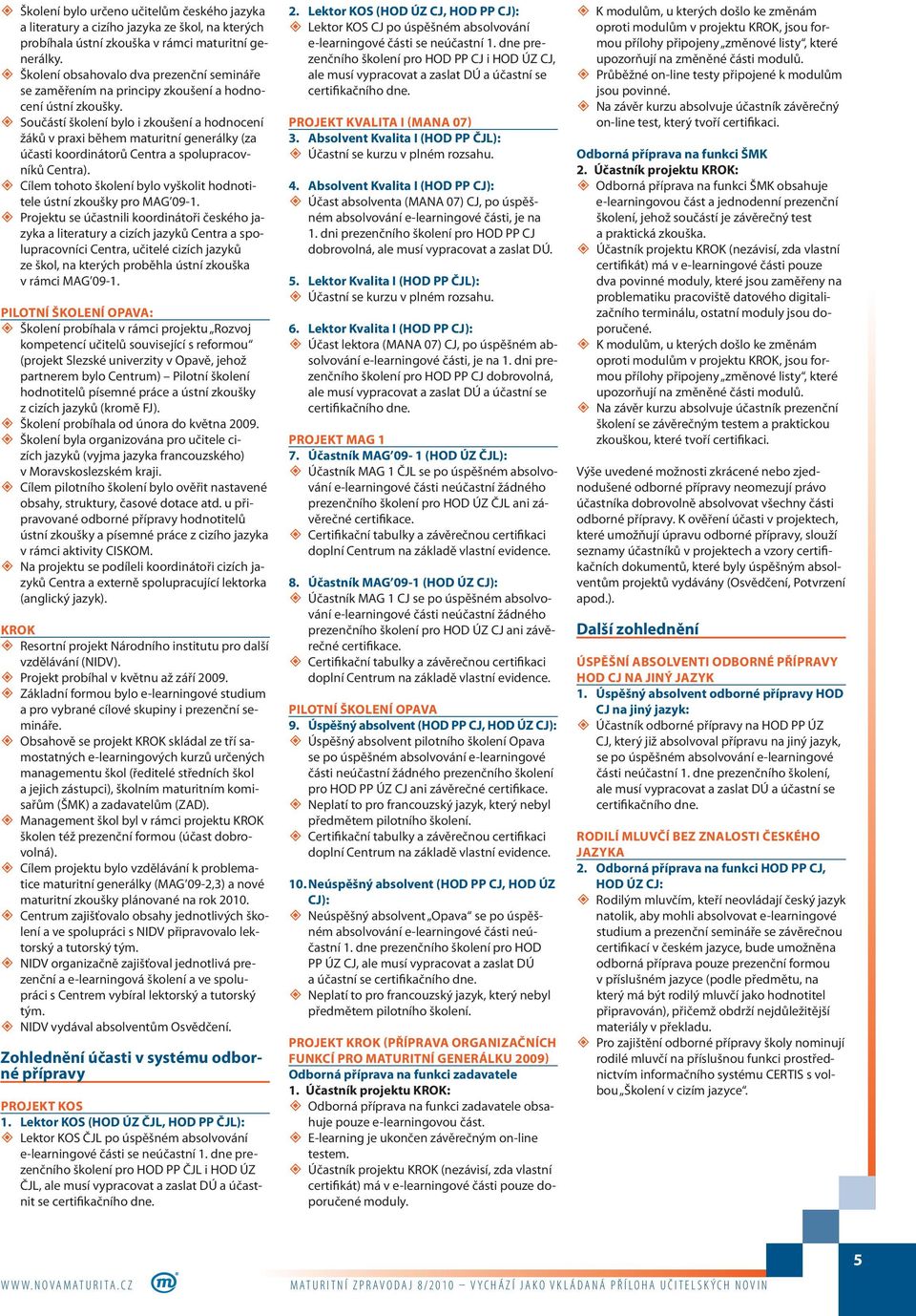 Součástí školení bylo i zkoušení a hodnocení žáků v praxi během maturitní generálky (za účasti koordinátorů Centra a spolupracovníků Centra).
