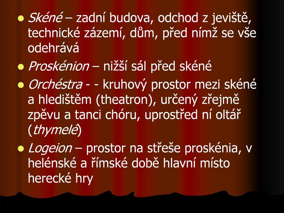 hledištěm (theatron), určený zřejmě zpěvu a tanci chóru, uprostřed ní oltář