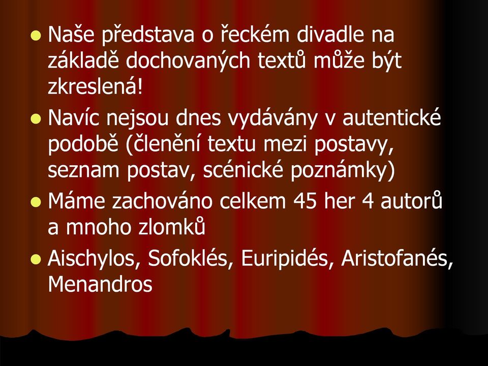Navíc nejsou dnes vydávány v autentické podobě (členění textu mezi