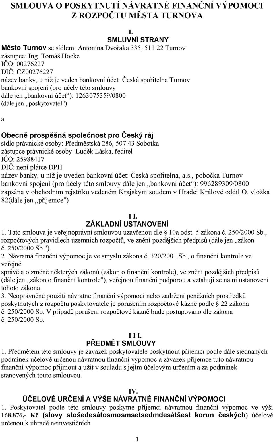 jen poskytovatel") a Obecně prospěšná společnost pro Český ráj sídlo právnické osoby: Předměstská 286, 507 43 Sobotka zástupce právnické osoby: Luděk Láska, ředitel IČO: 25988417 DIČ: není plátce DPH