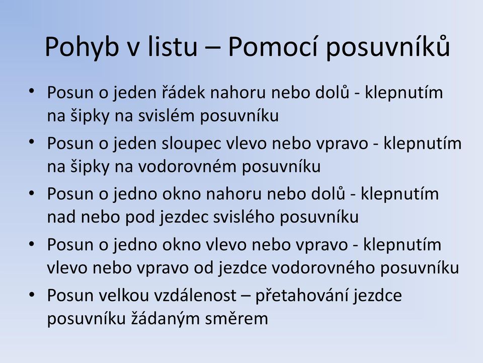 nebo dolů - klepnutím nad nebo pod jezdec svislého posuvníku Posun o jedno okno vlevo nebo vpravo - klepnutím