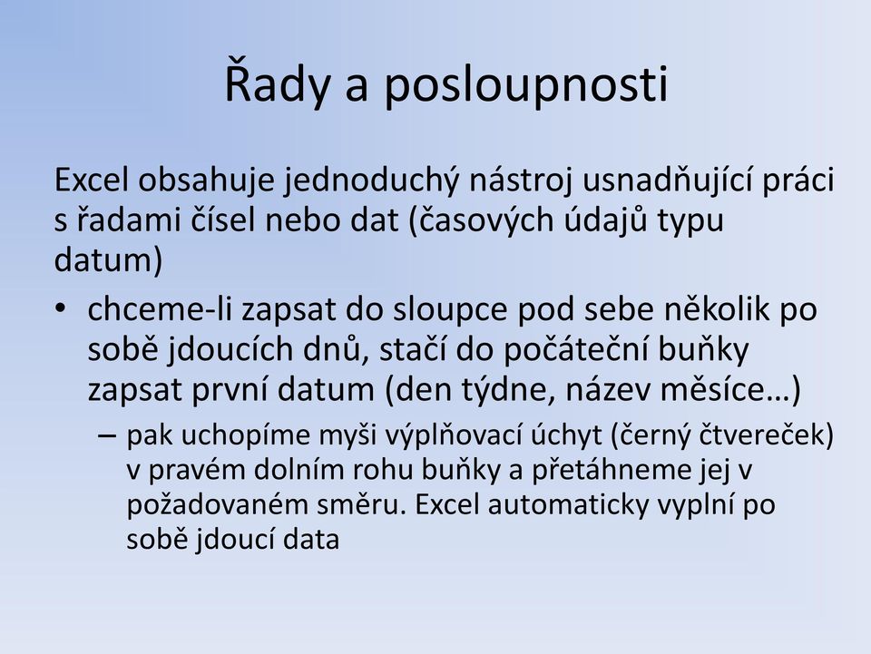 buňky zapsat první datum (den týdne, název měsíce ) pak uchopíme myši výplňovací úchyt (černý čtvereček)